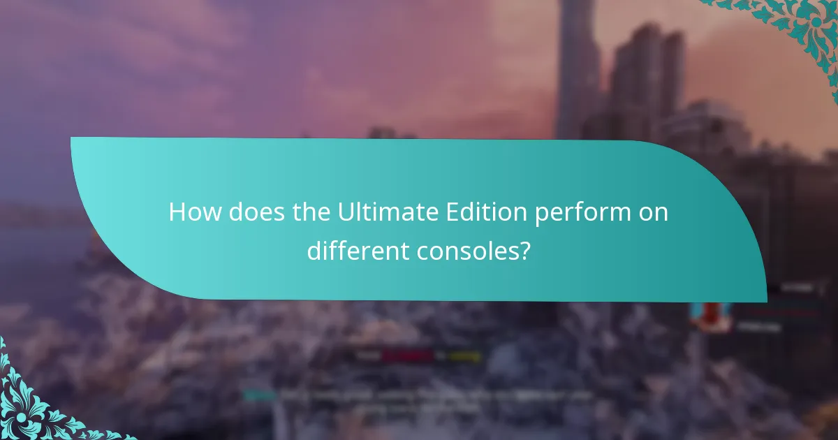 How does the Ultimate Edition perform on different consoles?